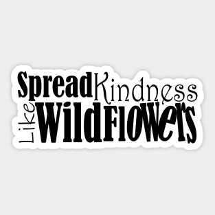 spread kindness like wildflowers Sticker